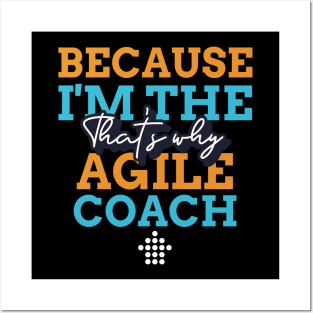 "Because I'm the Agile Coach that's why" Posters and Art